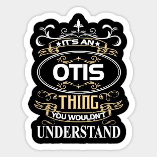 Otis Name Shirt It's An Otis Thing You Wouldn't Understand Sticker